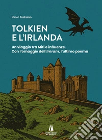 Tolkien e l'Irlanda. Un viaggio tra miti e influenze. Con l'omaggio dell'«Imram», l'ultimo poeta libro