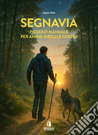 Segnavia. Piccolo manuale per anime ribelli e gentili libro