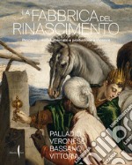 La fabbrica del Rinascimento. Creatività, produzione e mercato a Vicenza libro