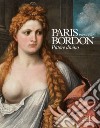Paris Bordon. Pittore divino 1500-1571. Ediz. illustrata libro