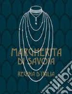 Margherita di Savoia regina d'Italia. Ediz. illustrata libro