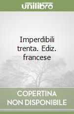 Imperdibili trenta. Ediz. francese libro