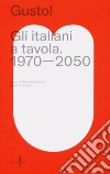 Gusto! Gli italiani a tavola. 1970-2050 libro