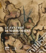 Le Fantasie di Mario Mafai. Ediz. a colori libro