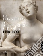 Da Donatello a Alessandro Vittoria 1450-1600. 150 anni di scultura nella Repubblica di Venezia. Ediz. illustrata libro