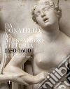 Da Donatello a Alessandro Vittoria 1450-1600. 150 anni di scultura nella Repubblica di Venezia. Ediz. illustrata libro