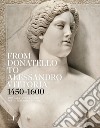 From Donatello to Alessandro Vittoria 1450-1600. 150 years of sculpture in the Republic of Venice. Ediz. a colori libro di Bergamo Rossi T. (cur.) Cremonini C. (cur.)