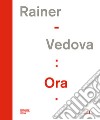 Rainer - Vedova: Ora. Ediz. italiana e inglese libro di Gazzarri F. (cur.)