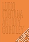 Lucio Fontana. Antony Gormley. Ediz. illustrata libro di Barbero L. M. (cur.)