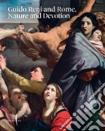 Guido Reni and Rome. Nature and devotion. Ediz. illustrata libro