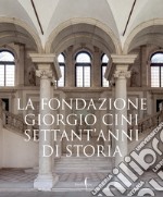 La Fondazione Giorgio Cini. Settant'anni di storia. Ediz. illustrata libro