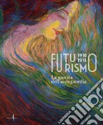 Futurismo 1910-1915. La nascita dell'avanguardia. Ediz. illustrata libro