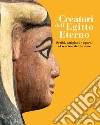 I creatori dell'Egitto eterno. Scribi, artigiani e operai al servizio del faraone. Ediz. illustrata libro