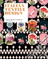 Italian textile design. From Art Deco to the Contemporary. Printed textiles. Ediz. illustrata libro