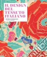 Il design del tessuto italiano. Dal Déco al contemporaneo. Il tessuto stampato. Ediz. illustrata libro