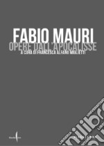 Fabio Mauri. Opere dell'Apocalisse. Ediz. illustrata libro