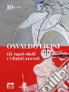 Osvaldo Licini. Gli «Angeli ribelli» e i dipinti nascosti. Ediz. illustrata libro