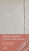 Il silenzio della materia. La poetica del Muro di Antoni Tàpies libro di Recalcati Massimo
