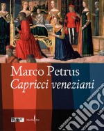 Marco Petrus. Capricci veneziani. Ediz. italiana e inglese libro