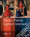Marco Petrus. Capricci veneziani. Ediz. italiana e inglese libro