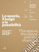 Paolo Lucchetta. Lo spazio, il luogo e le possibilità. Ediz. italiana e inglese libro