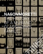 Nason Moretti. The history of a Murano glassworks family libro