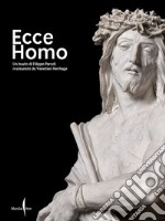 Ecce Homo. Un busto di Filippo Parodi restaurato da Venetian Heritage. Ediz. illustrata libro