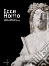 Ecce Homo. Un busto di Filippo Parodi restaurato da Venetian Heritage. Ediz. illustrata libro