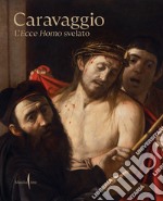 Caravaggio. L'Ecce Homo svelato. Ediz. a colori libro