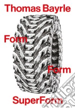 Thomas Bayrle. Form form superform. Ediz. italiana e inglese