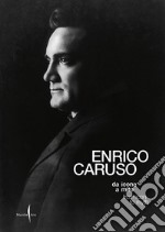 Enrico Caruso da icona a mito-Enrico Caruso from icon to myth. Ediz. illustrata libro