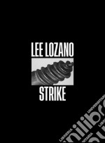 Lee Lozano. Strike. Ediz. italiana, inglese e francese