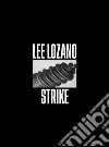 Lee Lozano. Strike. Ediz. italiana, inglese e francese libro