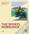 The sports workshop. Team work, research, technology, passion and social value. Ediz. illustrata libro di Fondazione Pirelli (cur.)