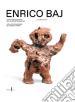 Enrico Baj. Catalogo ragionato delle opere ceramiche-Catalogue raisonné of ceramic works. Ediz. bilingue libro