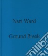 Nari Ward. Ground break. Catalogo della mostra (Milano, 28 marzo-28 luglio 2024). Ediz. illustrata libro di Tenconi R. (cur.)