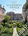 The gardens of Venice. Ediz. illustrata libro