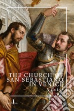 The Church of San Sebastiano in Venice. A guide. Ediz. illustrata libro