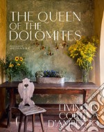 The queen of the Dolomites. Living in Cortina d'Ampezzo. Ediz. illustrata libro