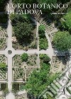 L'Orto botanico di Padova. Guida completa libro