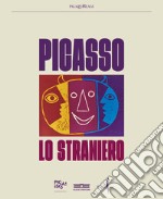 Picasso lo straniero. Ediz. a colori