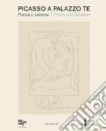 Picasso a Palazzo Te. Poesia e salvezza-Poetry and salvation. Ediz. a colori