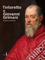 Tintoretto e Giovanni Grimani. Ritratti a confronto. Ediz. illustrata