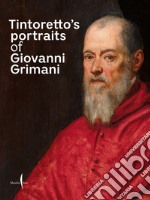 Tintoretto's portraits of Giovanni Grimani. Ediz. illustrata