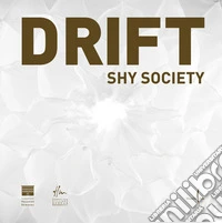 DRIFT. Shy society. Ediz. italiana e inglese