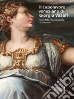 Il capolavoro veneziano di Giorgio Vasari. Un soffitto rinascimentale ricomposto. Ediz. a colori libro