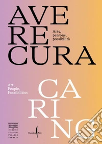 Avere cura. Arte, persone, possibilità-Caring. Art, people, possibilities. Ediz. bilingue libro