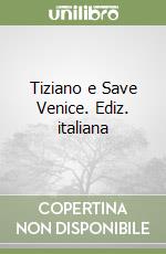 Tiziano e Save Venice. Ediz. italiana libro