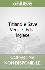 Tiziano e Save Venice. Ediz. inglese libro