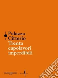Palazzo Citterio. Trenta capolavori imperdibili libro
